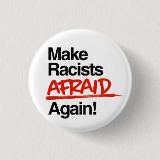 Make Racists Afraid Again Button