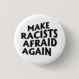 Make racists afraid again button