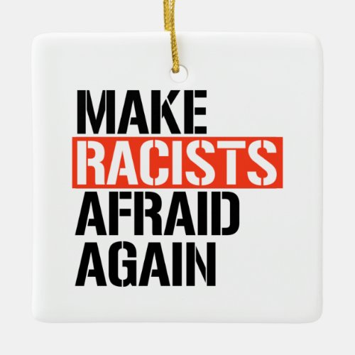 Make Racists Afraid Again Ceramic Ornament