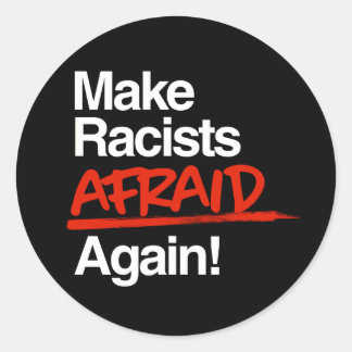 Make Racists Afraid Again Classic Round Sticker