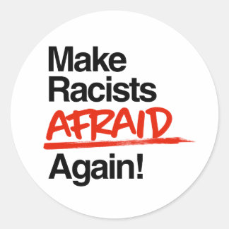 Make Racists Afraid Again Classic Round Sticker