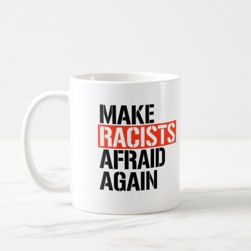 Make Racists Afraid Again Coffee Mug