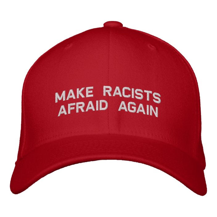 make racists afraid again embroidered baseball hat | Zazzle.com