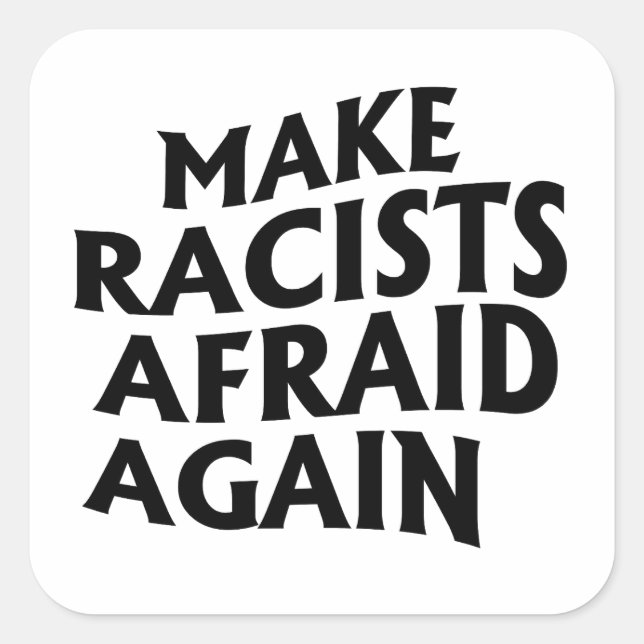 Make racists afraid again square sticker (Front)