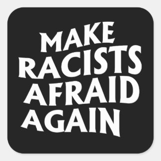 Make racists afraid again square sticker