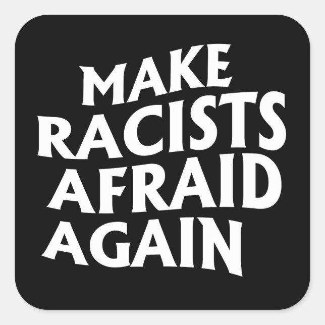 Make racists afraid again square sticker (Front)