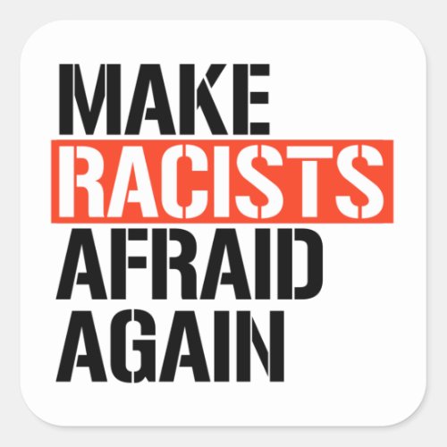 Make Racists Afraid Again Square Sticker