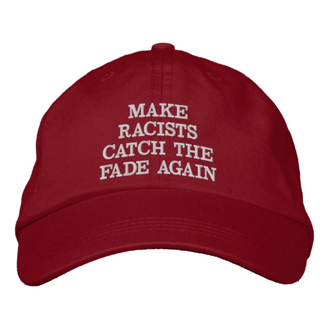 MAKE RACISTS CATCH THE FADE AGAIN HAT (Front)