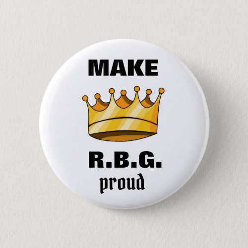 Make RBG Proud Ruth Bader Ginsburg Button
