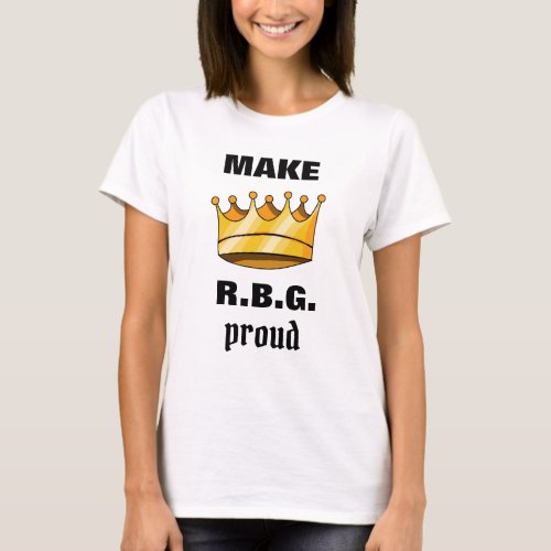 Make RBG Proud Ruth Bader Ginsburg T_Shirt