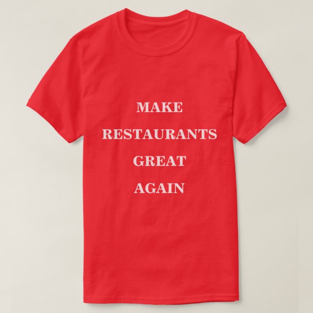 Make Restaurants Great Again  T-Shirt (Design Front)
