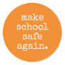 "Make School Safe Again" - Gun Safety Classic Round Sticker