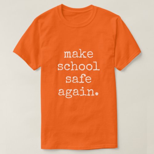 Make School Safe Again _ Pro Gun Control T_Shirt