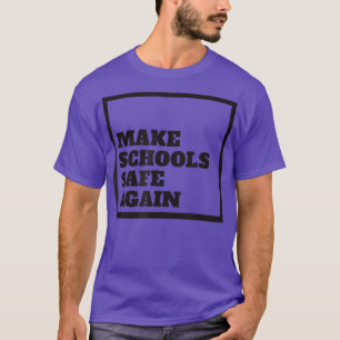 Make Schools Safe Again Support Gun Control Reform T-Shirt