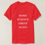Make Science Great Again  T-Shirt<br><div class="desc">Basic Classic T Shirt printed with a Make America Great Again play on words Make Science Great Again with white text on MAGA red background color style by TheFabricSeal print on demand shop at Zazzle.com #ZazzleMade https://www.zazzle.com/store/thefabricseal TheFabricSeal©️Original. This is a play on words from President Donald Trump's famous quote "Make America...</div>