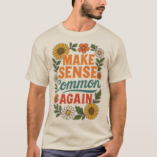 Make Sense Common Again Floral Design T-Shirt