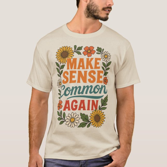 Make Sense Common Again Floral Design T-Shirt (Front)