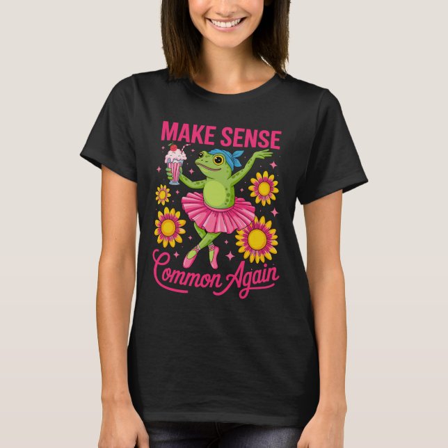 Make Sense Common Again Funny Frog Ballerina Dance T-Shirt (Front)