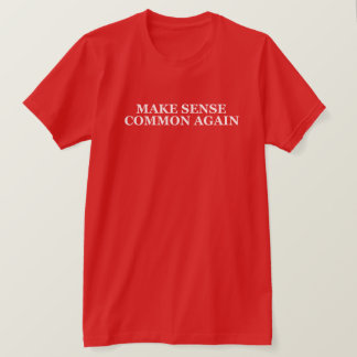 MAKE SENSE COMMON AGAIN T-Shirt