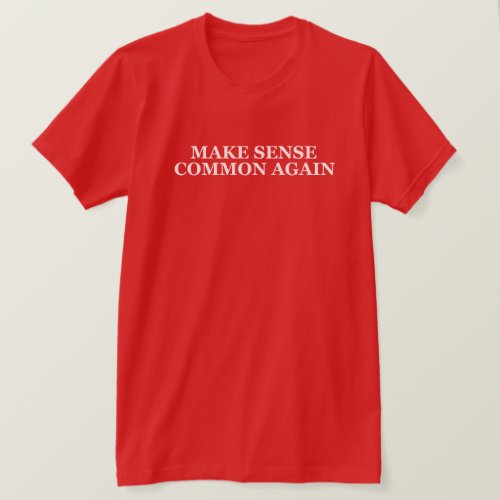 MAKE SENSE COMMON AGAIN T_Shirt