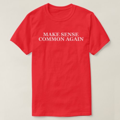 MAKE SENSE COMMON AGAIN T_Shirt