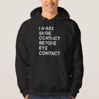 Make Shoe Contact Before Eye Contact Sneaker Colle Hoodie