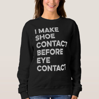 Make Shoe Contact Before Eye Contact Sneaker Colle Sweatshirt