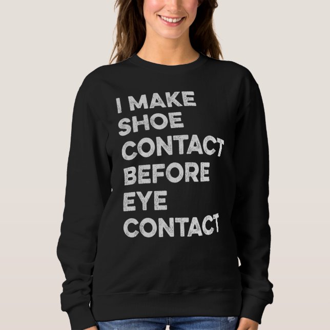 Make Shoe Contact Before Eye Contact Sneaker Colle Sweatshirt (Front)