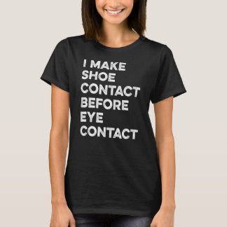 Make Shoe Contact Before Eye Contact Sneaker Colle T-Shirt