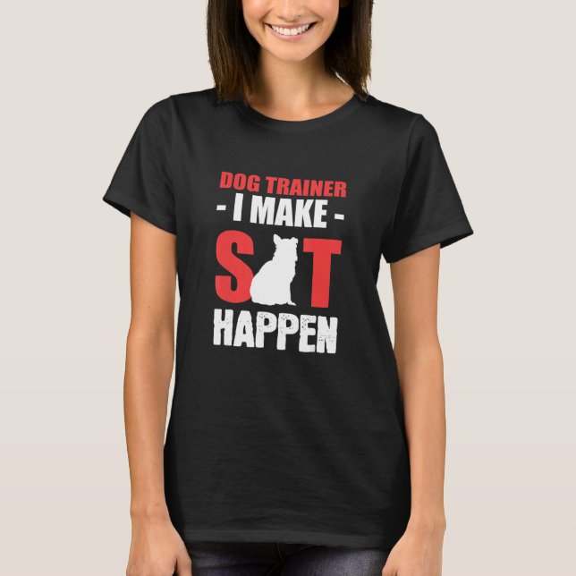 Make Sit Happen Veterinarian T-Shirt (Front)
