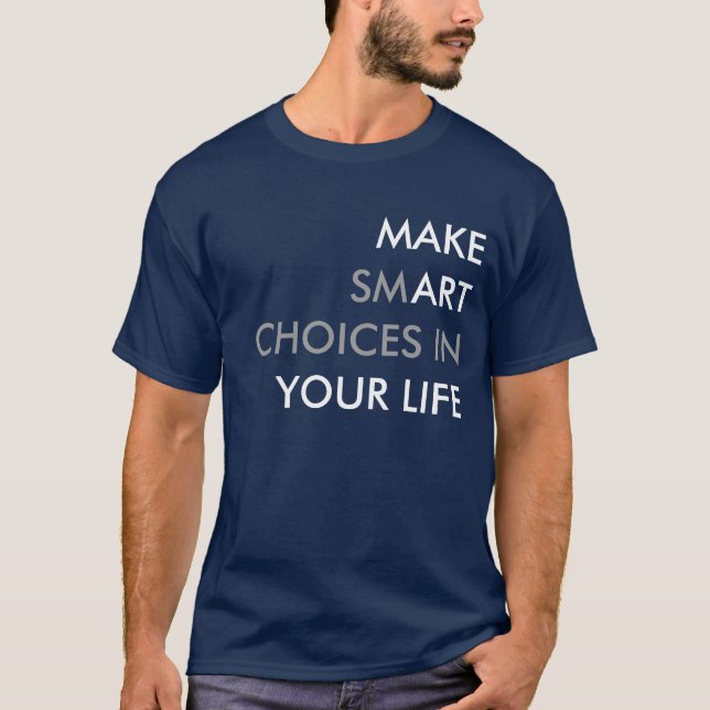 Make smart choices in your life T-shirt. T-Shirt (Front)
