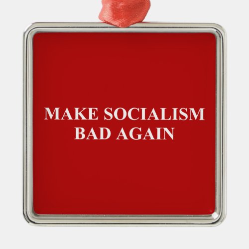 Make Socialism Bad Again Metal Ornament