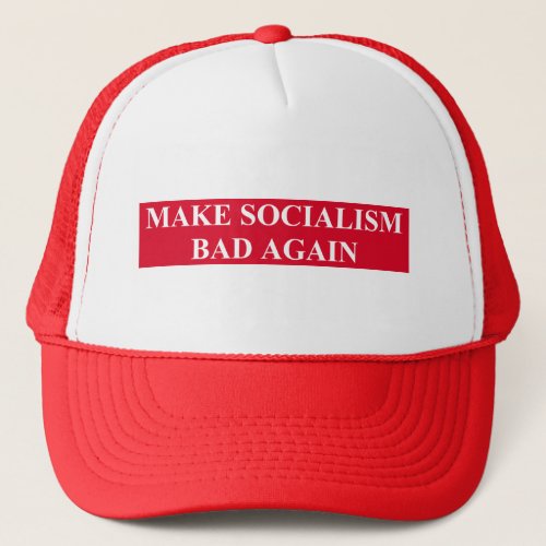 Make Socialism Bad Again Trucker Hat