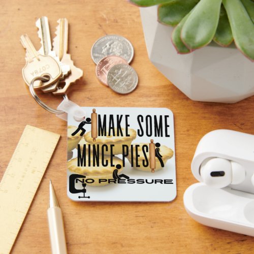 Make Some Mince Pies _ NO PRESSURE Keychain