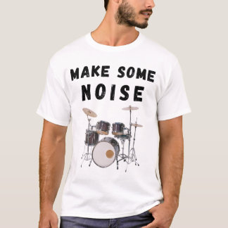 Make Some Noise: drums T-Shirt
