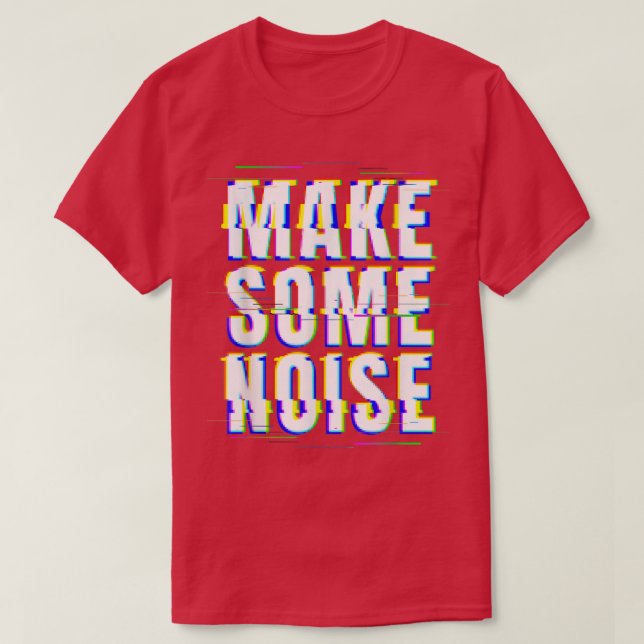 Make Some Noise  Glitch  vaporwave  Music  T-Shirt (Design Front)