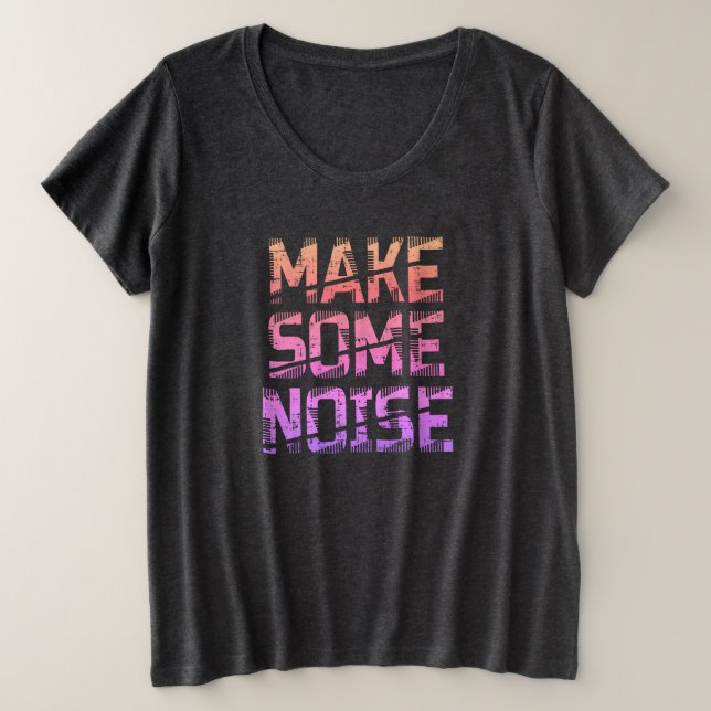 Make Some Noise plus size T-Shirt (Design Front)