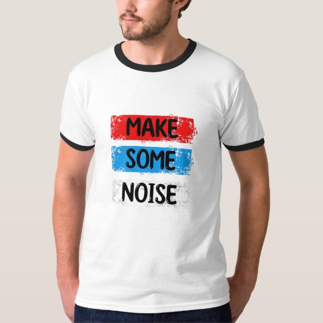 MAKE SOME NOISE T-Shirt (Front)