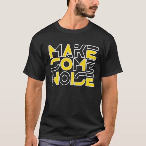 Make Some Noise T_Shirt