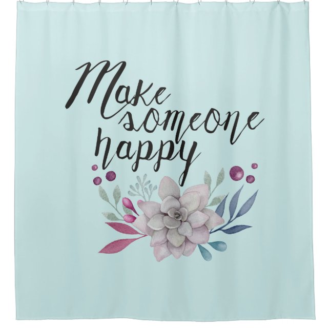 Make someone happy FLOWERS Shower Curtain (Front)