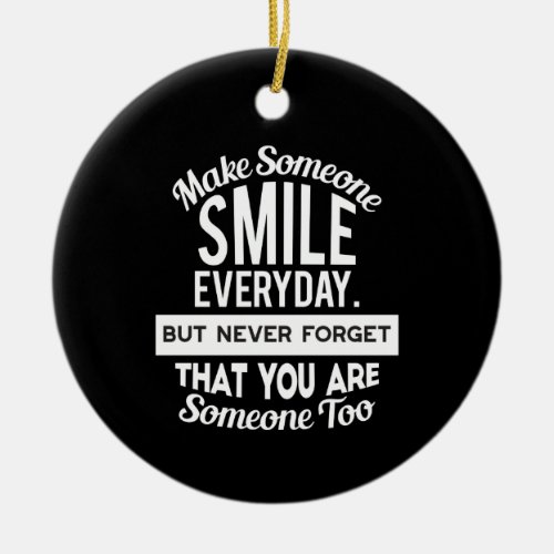 Make Someone Smile Everyday Ceramic Ornament