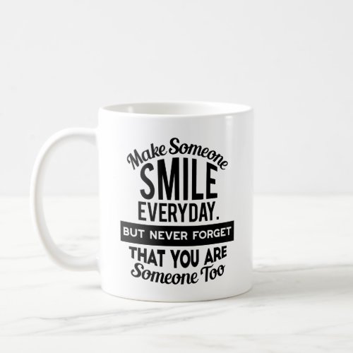Make Someone Smile Everyday  Coffee Mug
