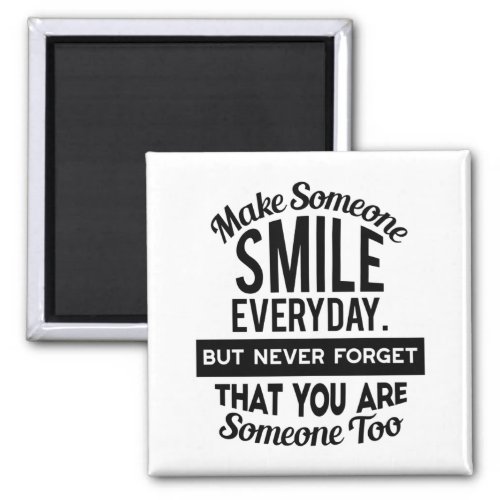 Make Someone Smile Everyday Magnet