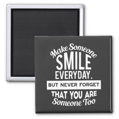Make Someone Smile Everyday Magnet