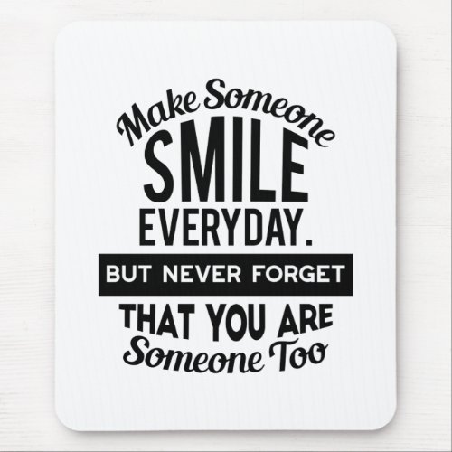 Make Someone Smile Everyday Mouse Pad