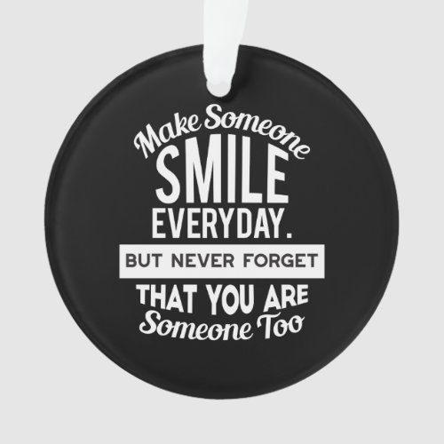 Make Someone Smile Everyday Ornament