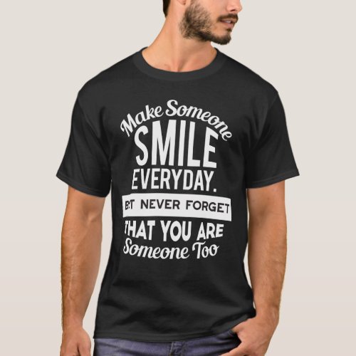 Make Someone Smile Everyday  T_Shirt