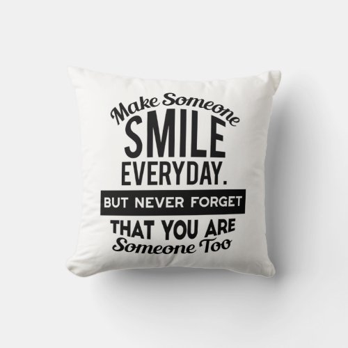Make Someone Smile Everyday Throw Pillow