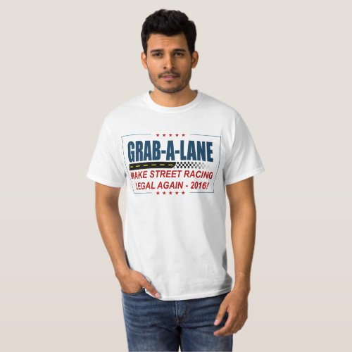 MAKE STREET RACING LEGAL AGAIN 2016 GRAB_A_LANE T_Shirt