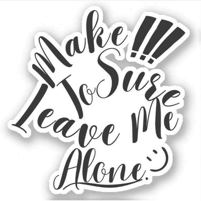 Make Sure To Leave Me Alone  Sticker (Front)